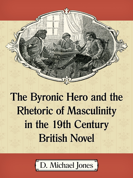 Cover image for The Byronic Hero and the Rhetoric of Masculinity in the 19th Century British Novel